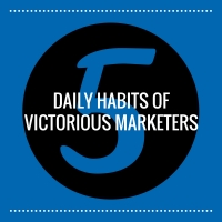 5 Daily Habits of Victorious Marketers
