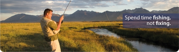 Spend time fishing, not fixing