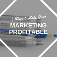6 Ways to Make Your Marketing Profitable